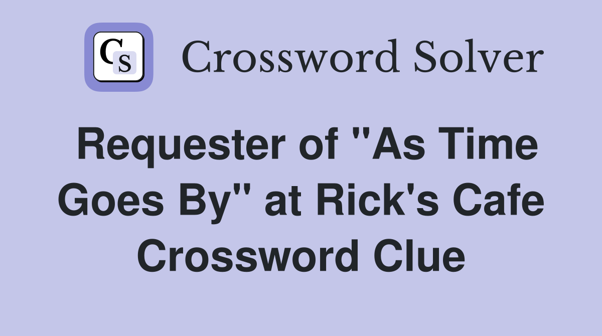 Requester of "As Time Goes By" at Rick's Cafe Crossword Clue Answers